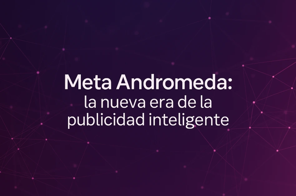 Meta Andromeda, inteligencia artificial de Meta para anuncios personalizados